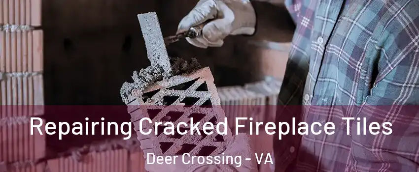 Repairing Cracked Fireplace Tiles Deer Crossing - VA