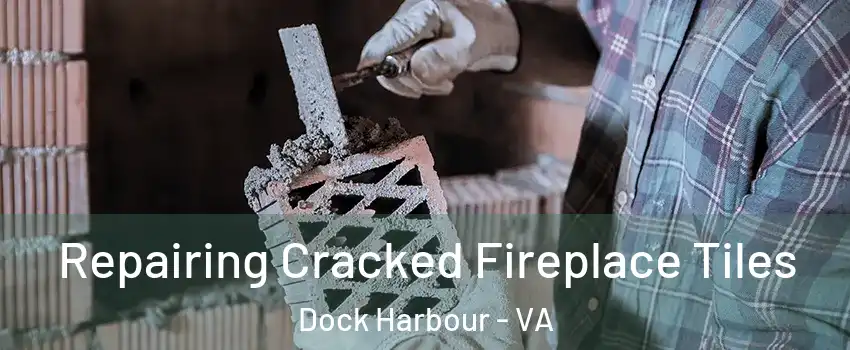 Repairing Cracked Fireplace Tiles Dock Harbour - VA