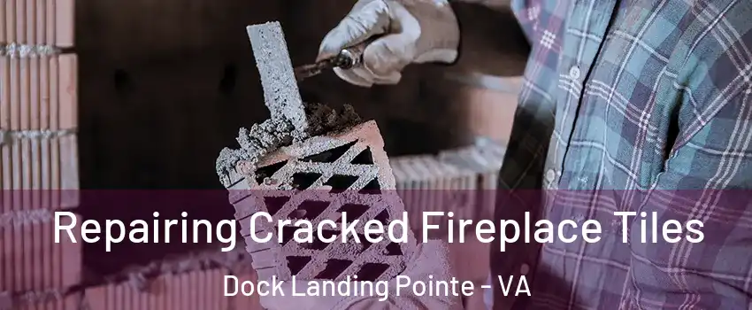 Repairing Cracked Fireplace Tiles Dock Landing Pointe - VA