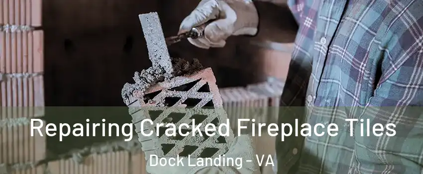 Repairing Cracked Fireplace Tiles Dock Landing - VA