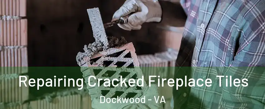 Repairing Cracked Fireplace Tiles Dockwood - VA
