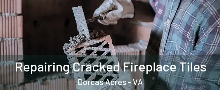 Repairing Cracked Fireplace Tiles Dorcas Acres - VA