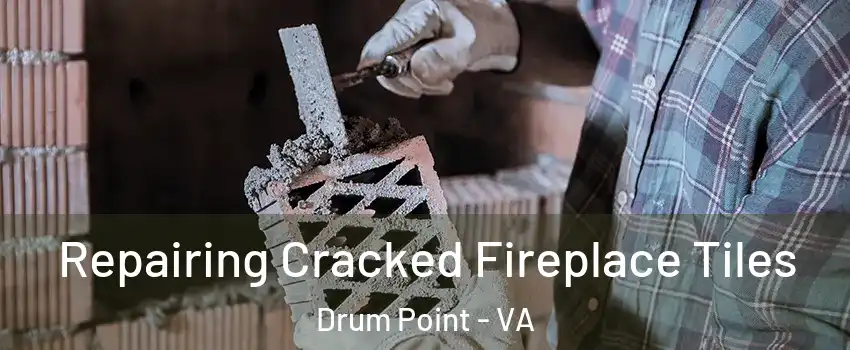 Repairing Cracked Fireplace Tiles Drum Point - VA