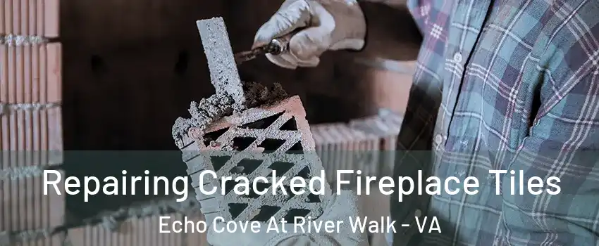 Repairing Cracked Fireplace Tiles Echo Cove At River Walk - VA