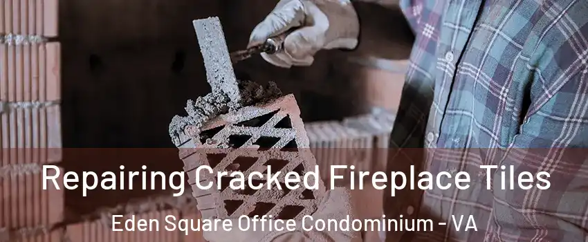 Repairing Cracked Fireplace Tiles Eden Square Office Condominium - VA