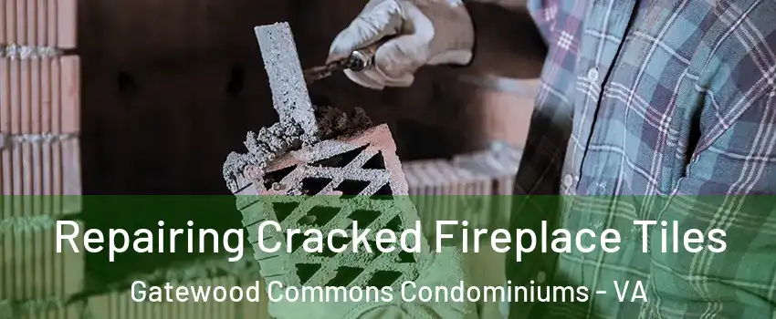 Repairing Cracked Fireplace Tiles Gatewood Commons Condominiums - VA