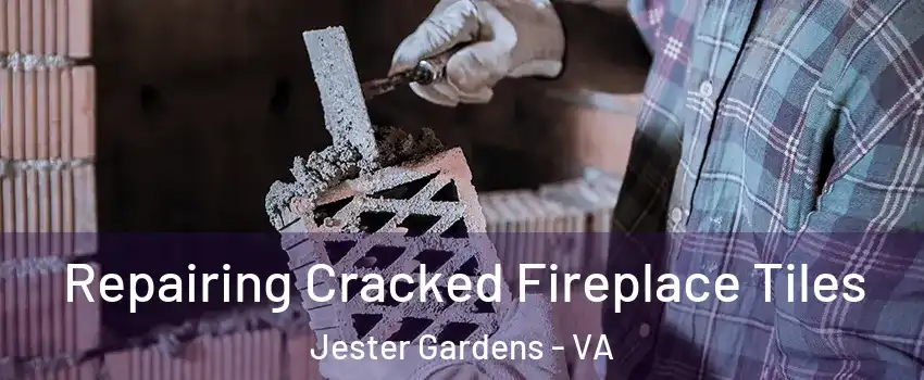Repairing Cracked Fireplace Tiles Jester Gardens - VA