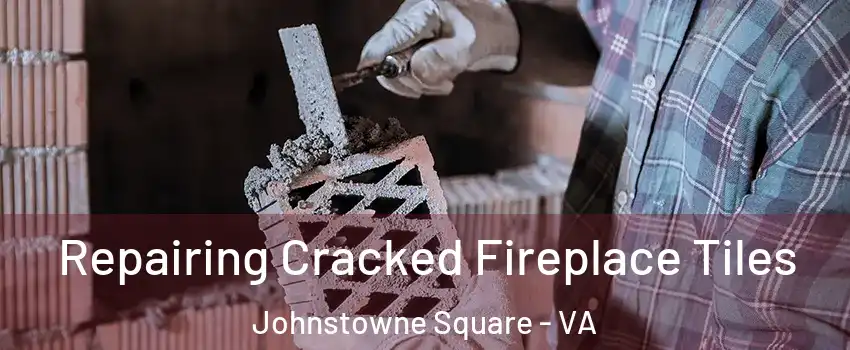 Repairing Cracked Fireplace Tiles Johnstowne Square - VA