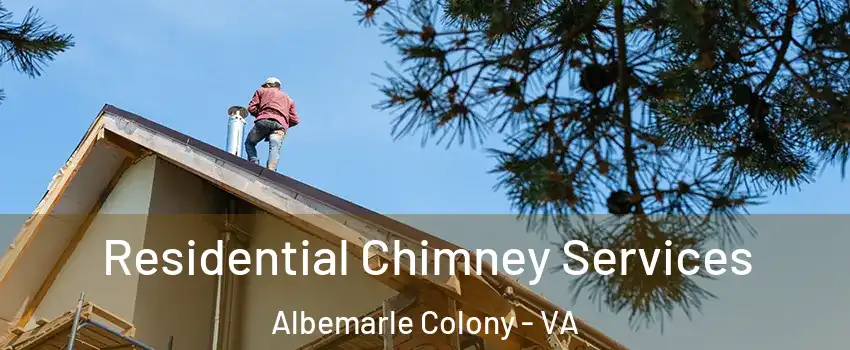Residential Chimney Services Albemarle Colony - VA