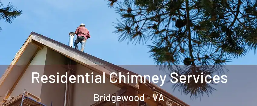Residential Chimney Services Bridgewood - VA