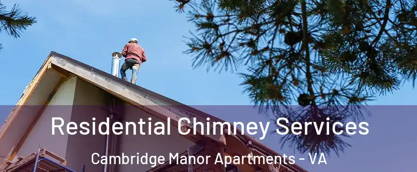 Residential Chimney Services Cambridge Manor Apartments - VA
