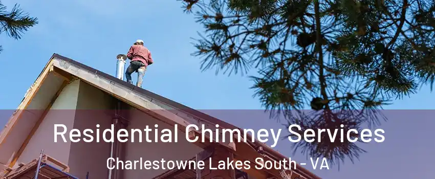 Residential Chimney Services Charlestowne Lakes South - VA