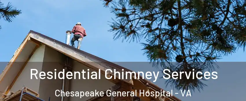 Residential Chimney Services Chesapeake General Hospital - VA