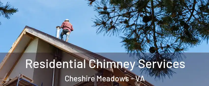 Residential Chimney Services Cheshire Meadows - VA