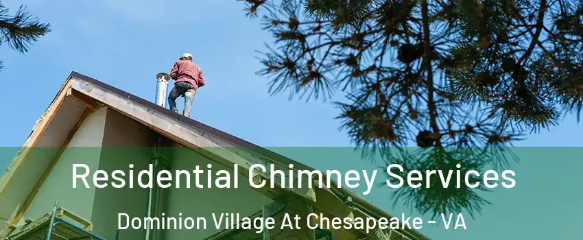 Residential Chimney Services Dominion Village At Chesapeake - VA
