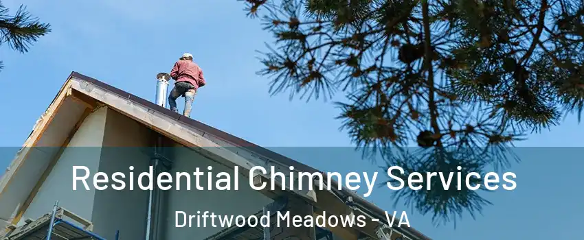 Residential Chimney Services Driftwood Meadows - VA