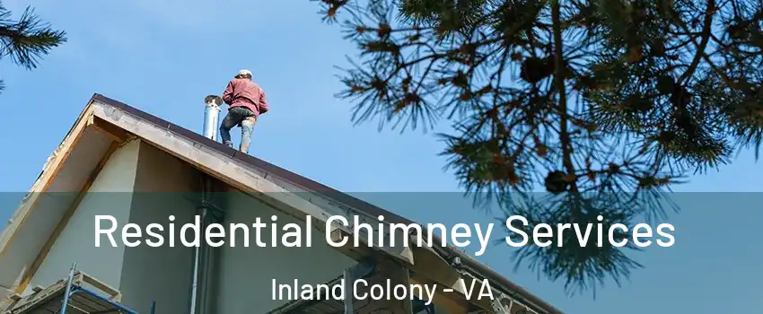 Residential Chimney Services Inland Colony - VA