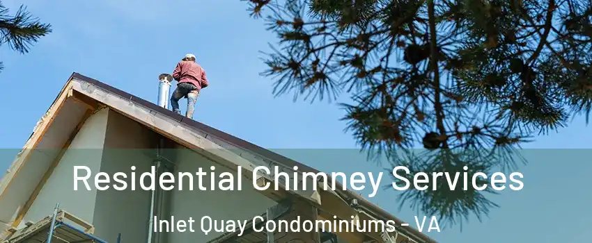 Residential Chimney Services Inlet Quay Condominiums - VA