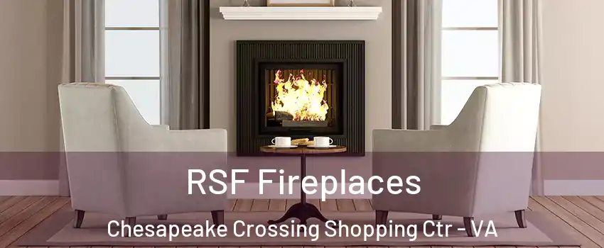 RSF Fireplaces Chesapeake Crossing Shopping Ctr - VA