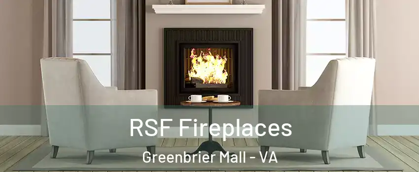 RSF Fireplaces Greenbrier Mall - VA