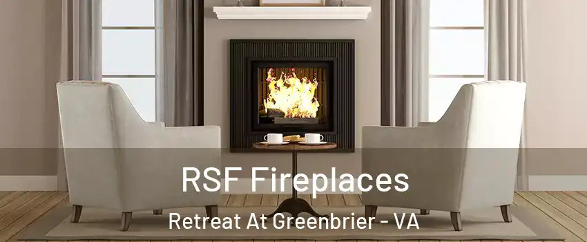 RSF Fireplaces Retreat At Greenbrier - VA