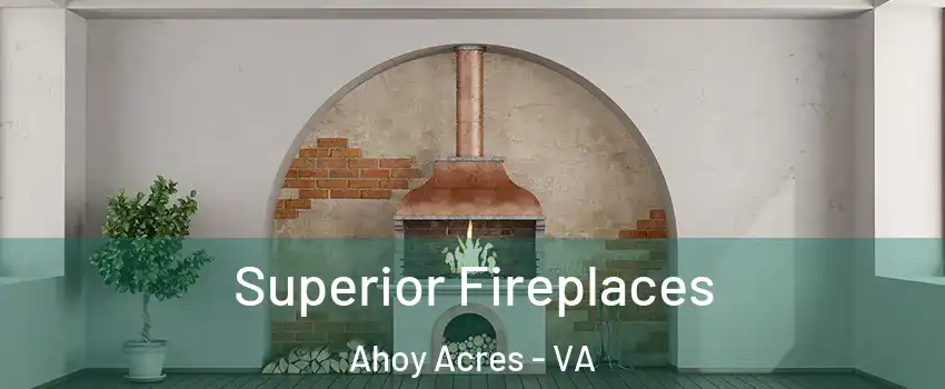 Superior Fireplaces Ahoy Acres - VA
