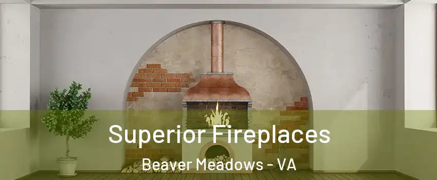 Superior Fireplaces Beaver Meadows - VA