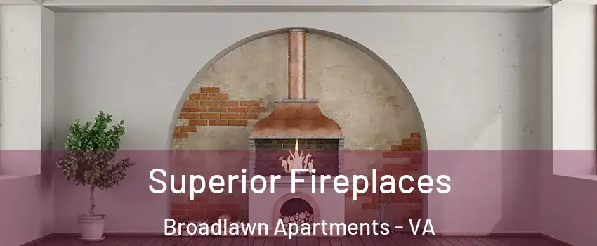 Superior Fireplaces Broadlawn Apartments - VA