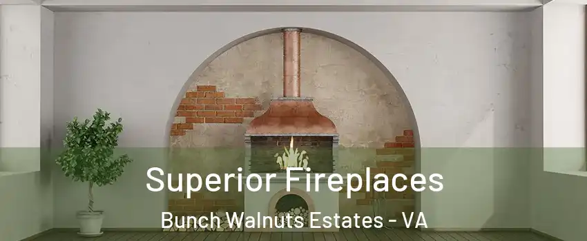 Superior Fireplaces Bunch Walnuts Estates - VA