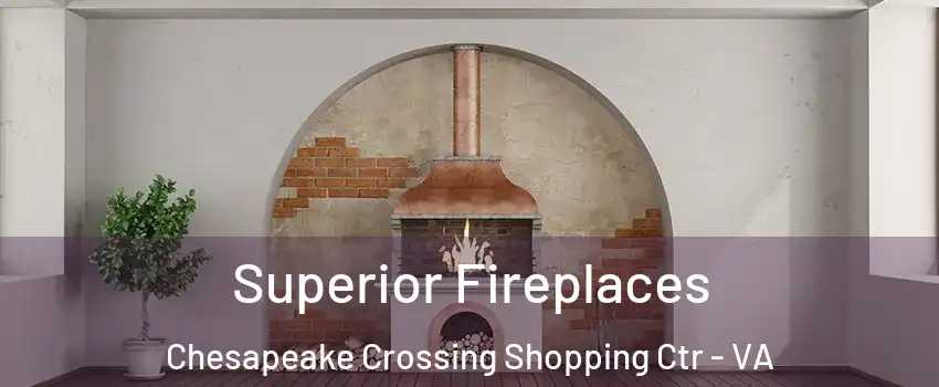 Superior Fireplaces Chesapeake Crossing Shopping Ctr - VA