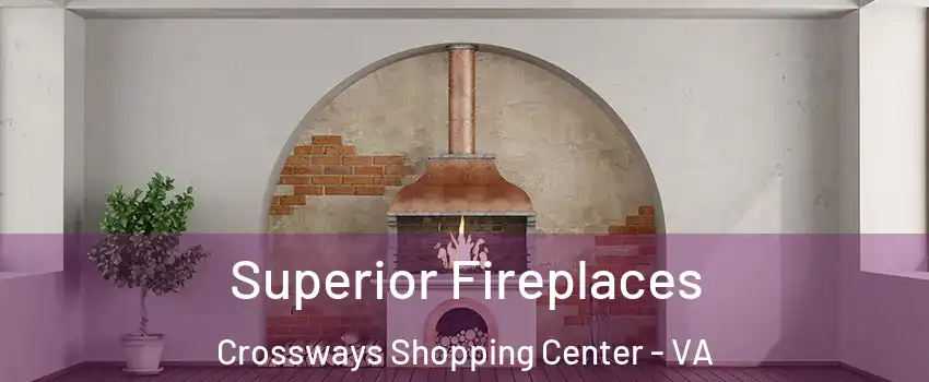 Superior Fireplaces Crossways Shopping Center - VA