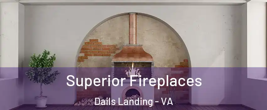 Superior Fireplaces Dails Landing - VA