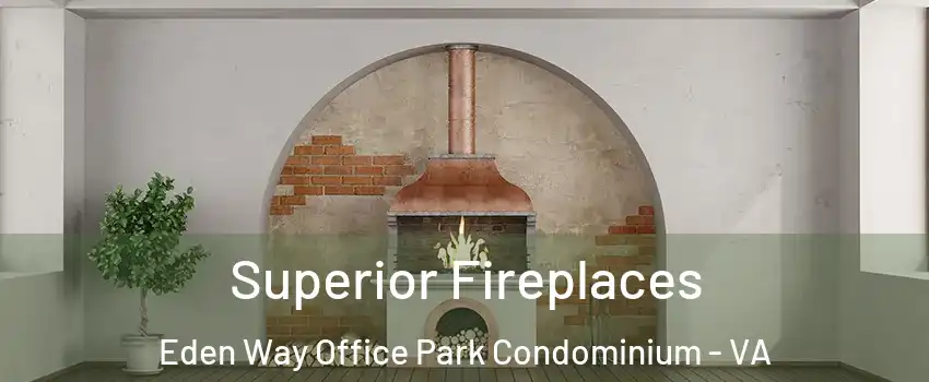 Superior Fireplaces Eden Way Office Park Condominium - VA