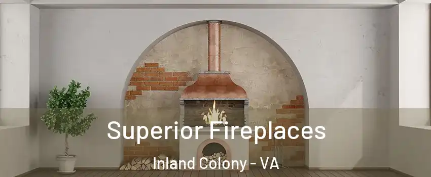 Superior Fireplaces Inland Colony - VA