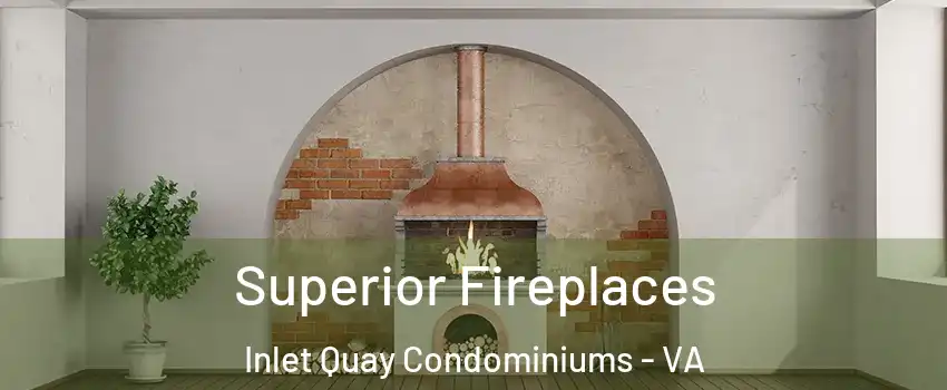 Superior Fireplaces Inlet Quay Condominiums - VA