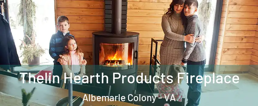 Thelin Hearth Products Fireplace Albemarle Colony - VA