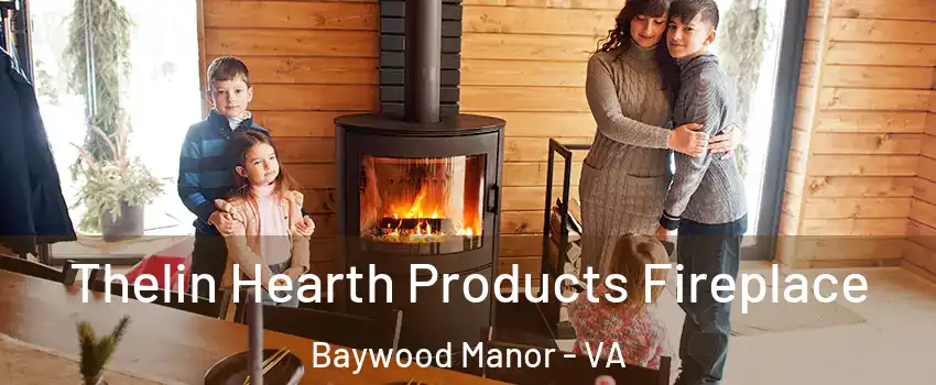 Thelin Hearth Products Fireplace Baywood Manor - VA