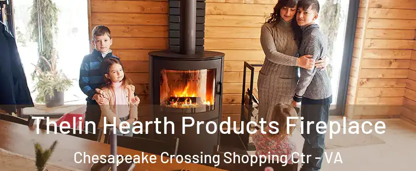 Thelin Hearth Products Fireplace Chesapeake Crossing Shopping Ctr - VA