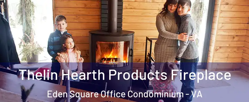 Thelin Hearth Products Fireplace Eden Square Office Condominium - VA