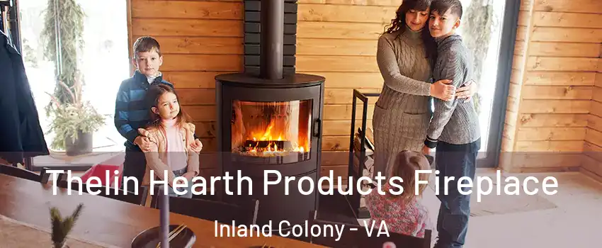Thelin Hearth Products Fireplace Inland Colony - VA
