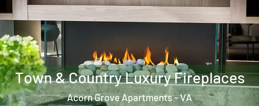 Town & Country Luxury Fireplaces Acorn Grove Apartments - VA