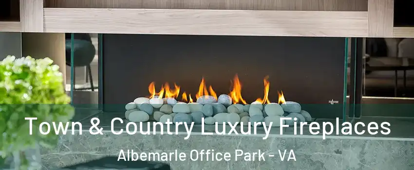 Town & Country Luxury Fireplaces Albemarle Office Park - VA