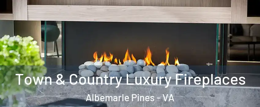 Town & Country Luxury Fireplaces Albemarle Pines - VA