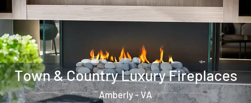 Town & Country Luxury Fireplaces Amberly - VA