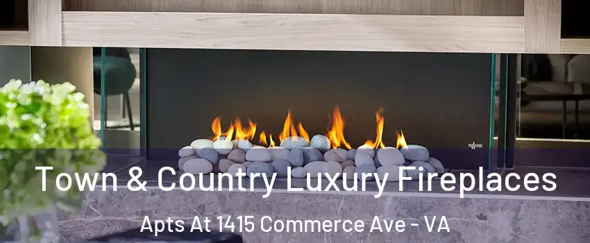 Town & Country Luxury Fireplaces Apts At 1415 Commerce Ave - VA