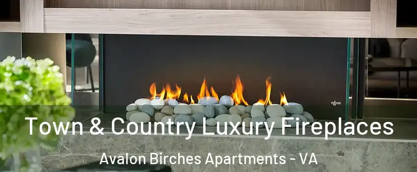 Town & Country Luxury Fireplaces Avalon Birches Apartments - VA