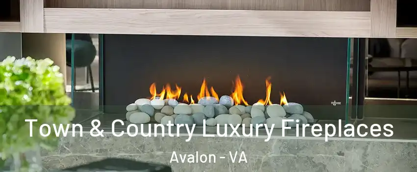 Town & Country Luxury Fireplaces Avalon - VA
