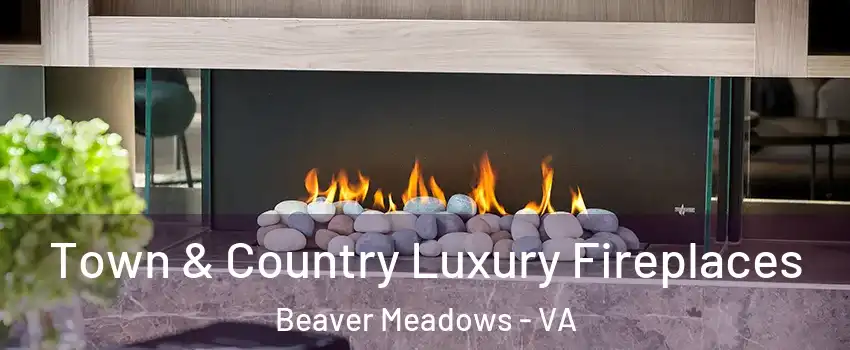 Town & Country Luxury Fireplaces Beaver Meadows - VA