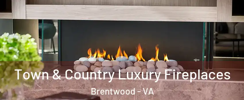 Town & Country Luxury Fireplaces Brentwood - VA