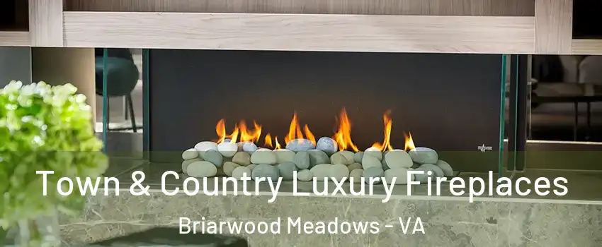 Town & Country Luxury Fireplaces Briarwood Meadows - VA